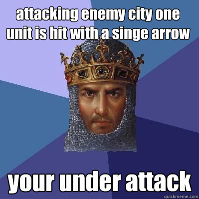 attacking enemy city one unit is hit with a singe arrow your under attack  Age of Empires