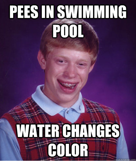 pees in swimming pool water changes color  Bad Luck Brian