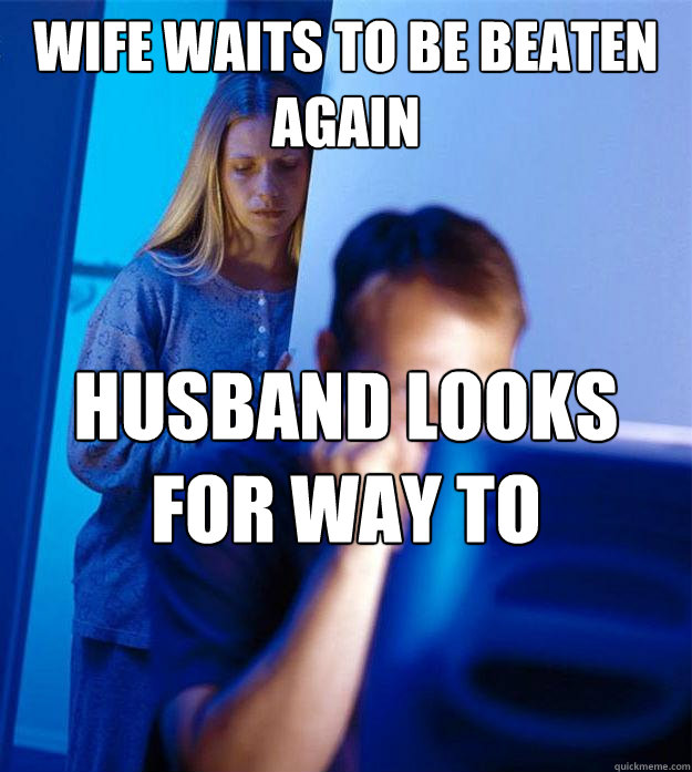 Wife waits to be beaten again Husband looks for way to monetize dying father  - Wife waits to be beaten again Husband looks for way to monetize dying father   Redditors Wife