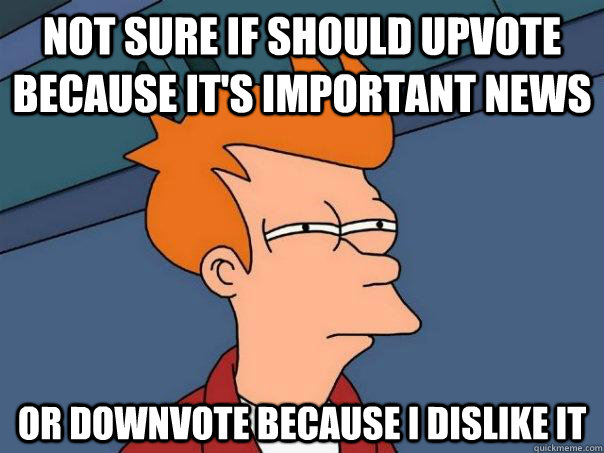 Not sure if should upvote because it's important news Or downvote because i dislike it   Futurama Fry