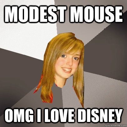 Modest Mouse OMG I love Disney  Musically Oblivious 8th Grader