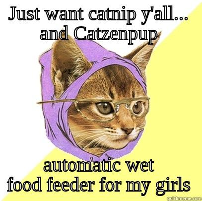 JUST WANT CATNIP Y'ALL... AND CATZENPUP AUTOMATIC WET FOOD FEEDER FOR MY GIRLS Hipster Kitty