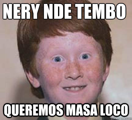 NERY NDE TEMBO

 QUEREMOS MASA LOCO - NERY NDE TEMBO

 QUEREMOS MASA LOCO  Over Confident Ginger