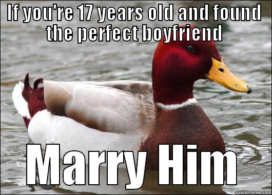 IF YOU'RE 17 YEARS OLD AND FOUND THE PERFECT BOYFRIEND MARRY HIM Malicious Advice Mallard