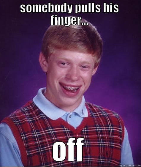 SOMEBODY PULLS HIS FINGER... OFF Bad Luck Brian