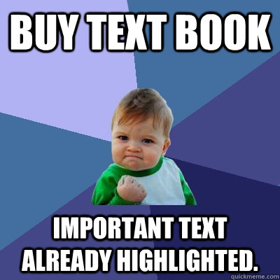 Buy text book important text already highlighted.  Success Kid