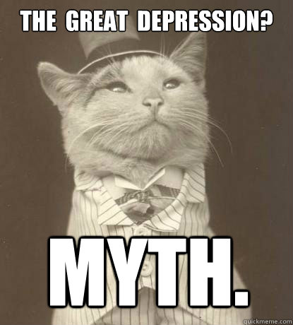 THE  GREAT  DEPRESSION? MYTH.  Aristocat