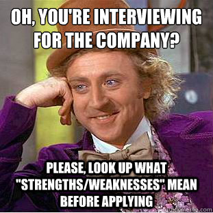 Oh, you're interviewing for the company?
 Please, look up what 