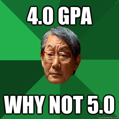 4.0 GPA Why not 5.0  - 4.0 GPA Why not 5.0   High Expectations Asian Father