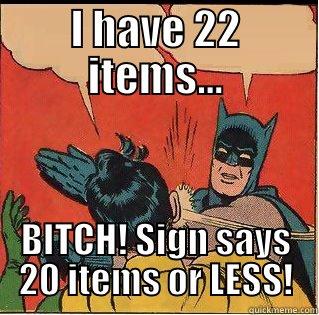 I HAVE 22 ITEMS... BITCH! SIGN SAYS 20 ITEMS OR LESS! Slappin Batman