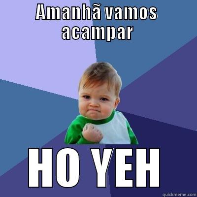 AMANHÃ VAMOS ACAMPAR HO YEH Success Kid