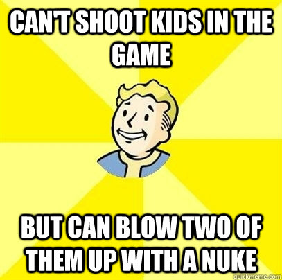 Can't shoot kids in the game But can blow two of them up with a nuke  - Can't shoot kids in the game But can blow two of them up with a nuke   Fallout 3