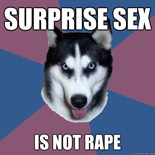 surprise sex is not rape - surprise sex is not rape  Creeper Canine