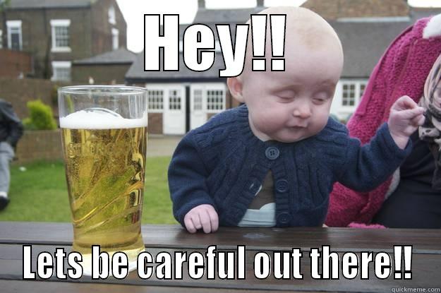 HEY!! LETS BE CAREFUL OUT THERE!! drunk baby