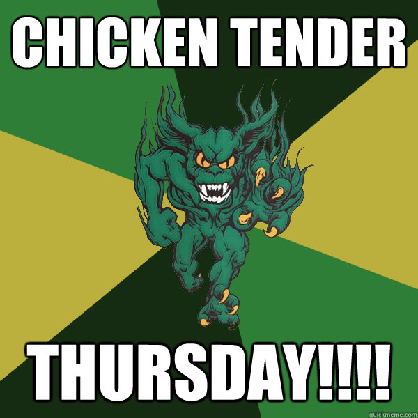 Chicken Tender THURSDAY!!!! - Chicken Tender THURSDAY!!!!  Green Terror