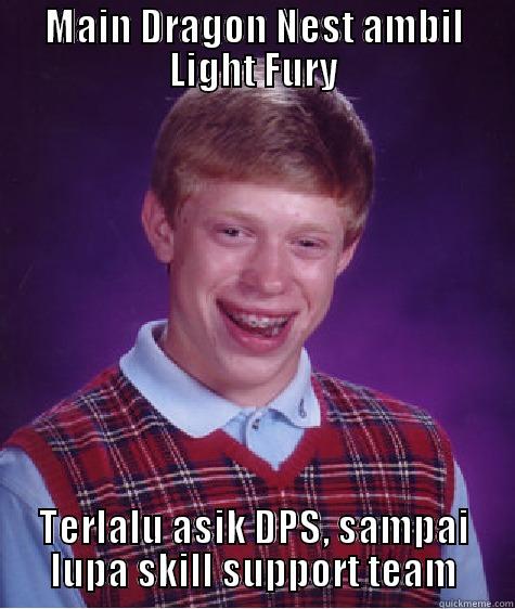 MAIN DRAGON NEST AMBIL LIGHT FURY TERLALU ASIK DPS, SAMPAI LUPA SKILL SUPPORT TEAM Bad Luck Brian