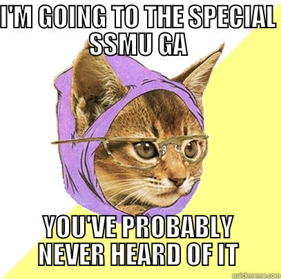 I'M GOING TO THE SPECIAL SSMU GA YOU'VE PROBABLY NEVER HEARD OF IT Hipster Kitty