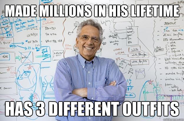 made millions in his lifetime has 3 different outfits - made millions in his lifetime has 3 different outfits  Engineering Professor