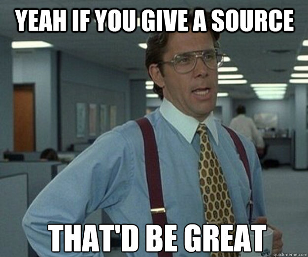 Yeah if you give a source That'd be great  that would be great