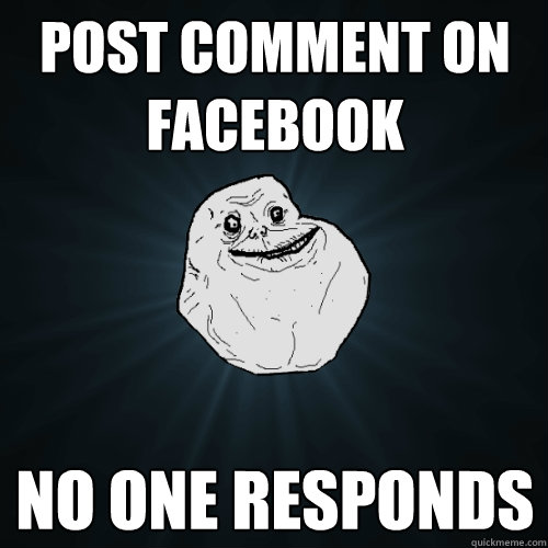 Post comment on facebook No one responds  Forever Alone