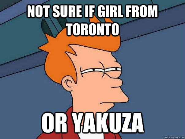 Not sure if girl from Toronto Or Yakuza  - Not sure if girl from Toronto Or Yakuza   Futurama Fry