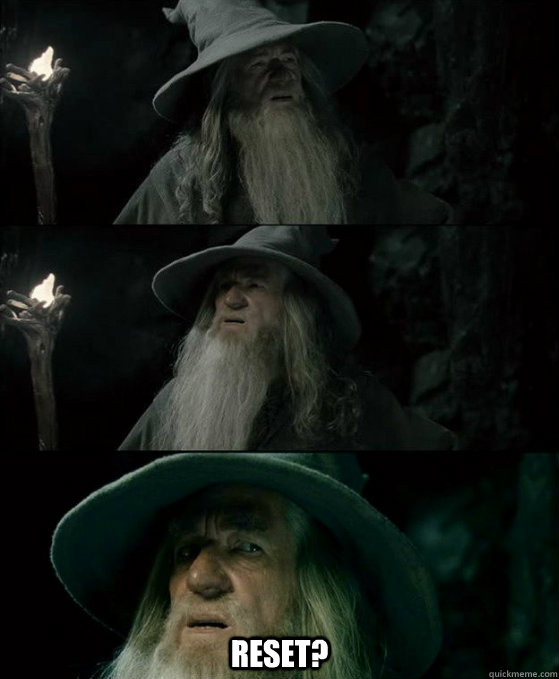  Reset?  Confused Gandalf