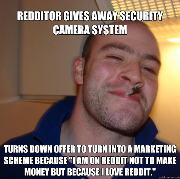 redditor gives away security camera system turns down offer to turn into a marketing scheme because 