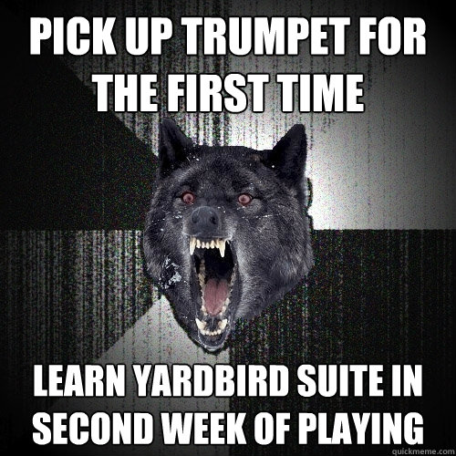 Pick up trumpet for the first time Learn Yardbird Suite in second week of playing  Insanity Wolf