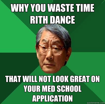 WHY YOU WASTE TIME RITH DANCE that will NOT look great on your med school application  High Expectations Asian Father