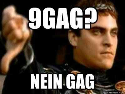 9gag? Nein gag  Downvoting Roman