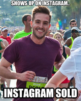 Shows up on Instagram.. Instagram sold   Ridiculously photogenic guy