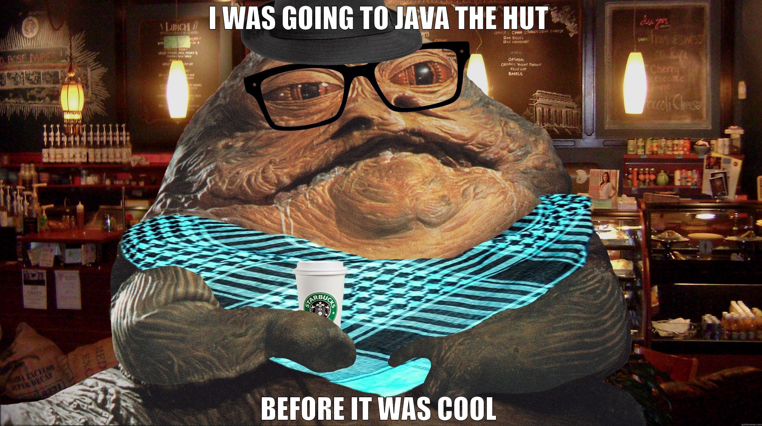 JAVA THE HUT - I WAS GOING TO JAVA THE HUT BEFORE IT WAS COOL Misc