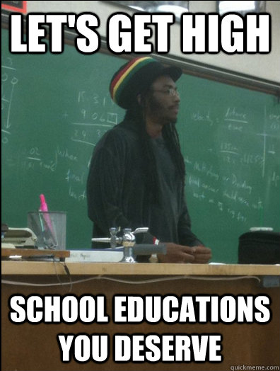 LET'S GET HIGH SCHOOL EDUCATIONS YOU DESERVE  Rasta Science Teacher