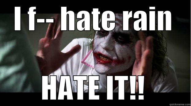 what i think about rain - I F-- HATE RAIN HATE IT!! Joker Mind Loss