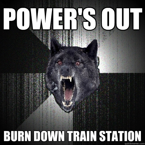 power's out burn down train station - power's out burn down train station  Insanity Wolf