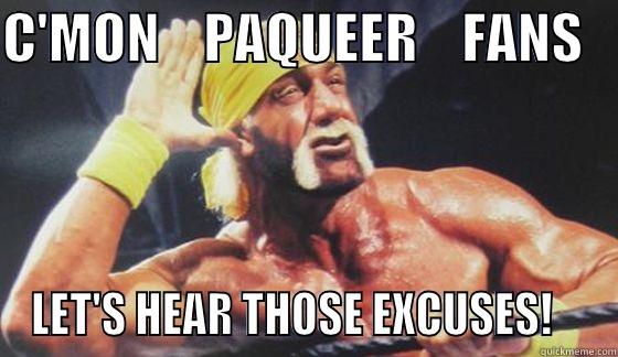 C'MON    PAQUEER    FANS    LET'S HEAR THOSE EXCUSES!    Misc