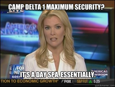 Camp delta 1 maximum security? It's a day spa, essentially.  Megyn Kelly