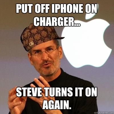 Put off iphone on charger... Steve turns it on again. - Put off iphone on charger... Steve turns it on again.  Scumbag Steve Jobs