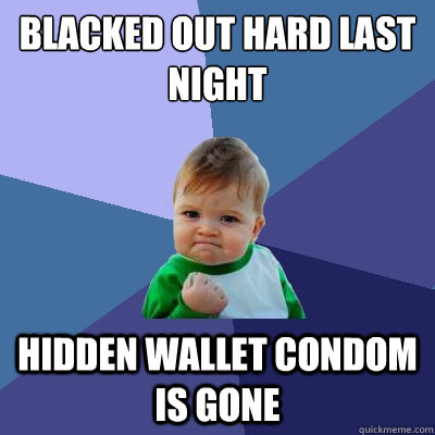 blacked out hard last night hidden wallet condom is gone  Success Kid