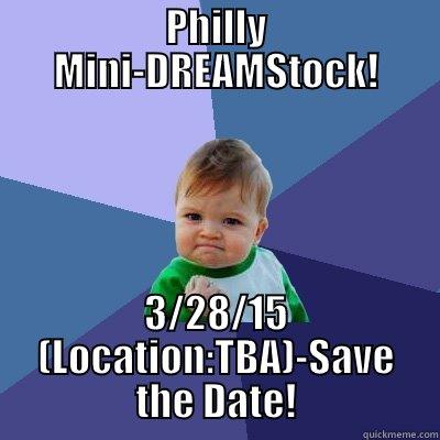 PHILLY MINI-DREAMSTOCK! 3/28/15 (LOCATION:TBA)-SAVE THE DATE! Success Kid