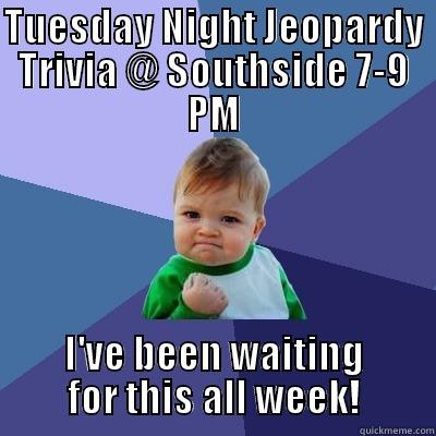 Jeopardy Kid - TUESDAY NIGHT JEOPARDY TRIVIA @ SOUTHSIDE 7-9 PM I'VE BEEN WAITING FOR THIS ALL WEEK! Success Kid