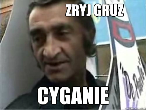 zryj gruz cyganie  