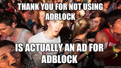 Thank you for not using AdBlock Is actually an ad for AdBlock - Thank you for not using AdBlock Is actually an ad for AdBlock  Sudden Clarity Clarence