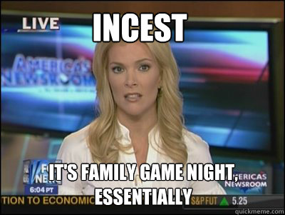 incest It's family game night, essentially  Megyn Kelly