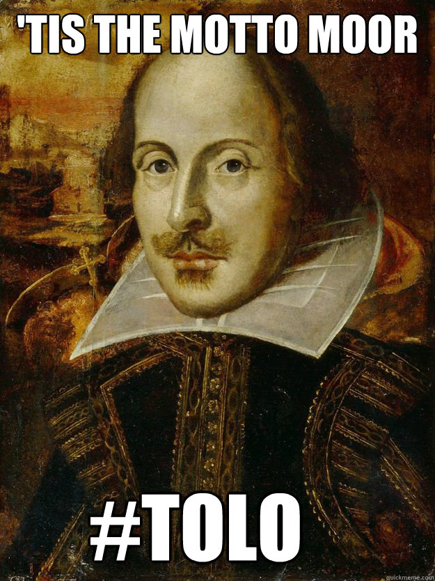 'TIS THE MOTTO MOOR #TOLO  Gangster Shakespeare