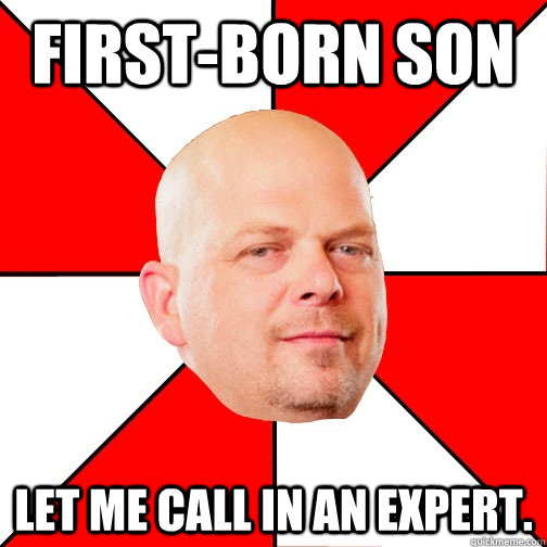 first-born son let me call in an expert. - first-born son let me call in an expert.  Pawn Star