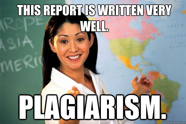 This report is written very well. Plagiarism.  Unhelpful High School Teacher