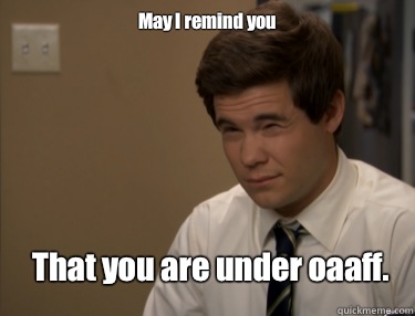 May I remind you That you are under oaaff.  - May I remind you That you are under oaaff.   Adam workaholics