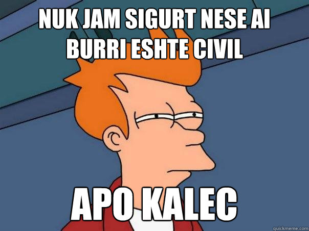 Nuk jam sigurt nese ai  burri eshte civil apo kalec  Futurama Fry