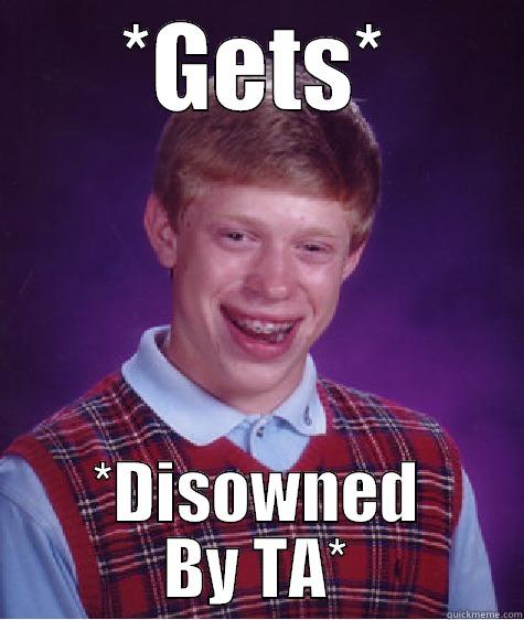 ABO D: :3 - *GETS* *DISOWNED BY TA* Bad Luck Brian